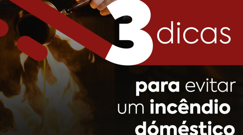 3 dicas para evitar um incêndio doméstico